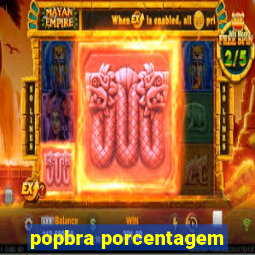 popbra porcentagem